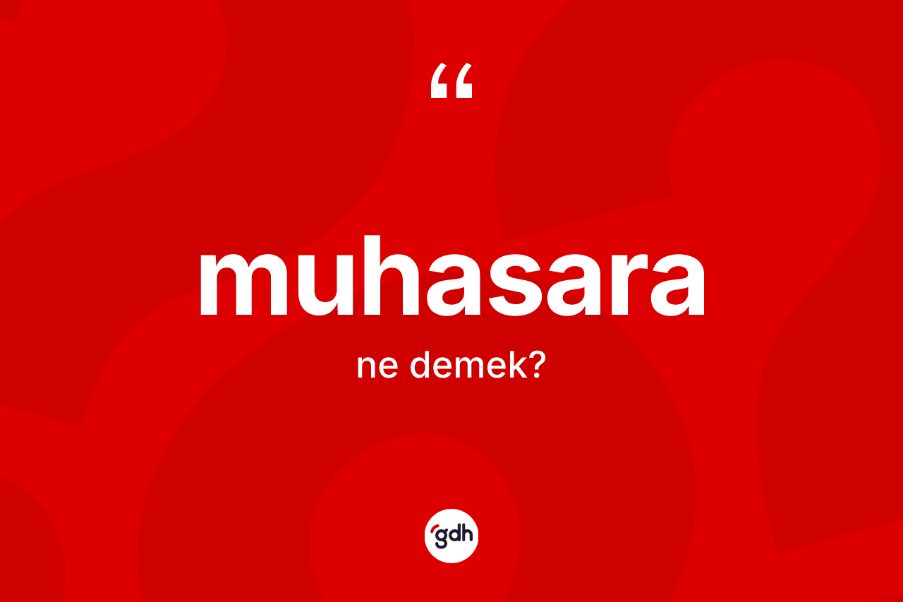 Muhasara ne demek? Muhasaranın kısaca tanımı nedir?