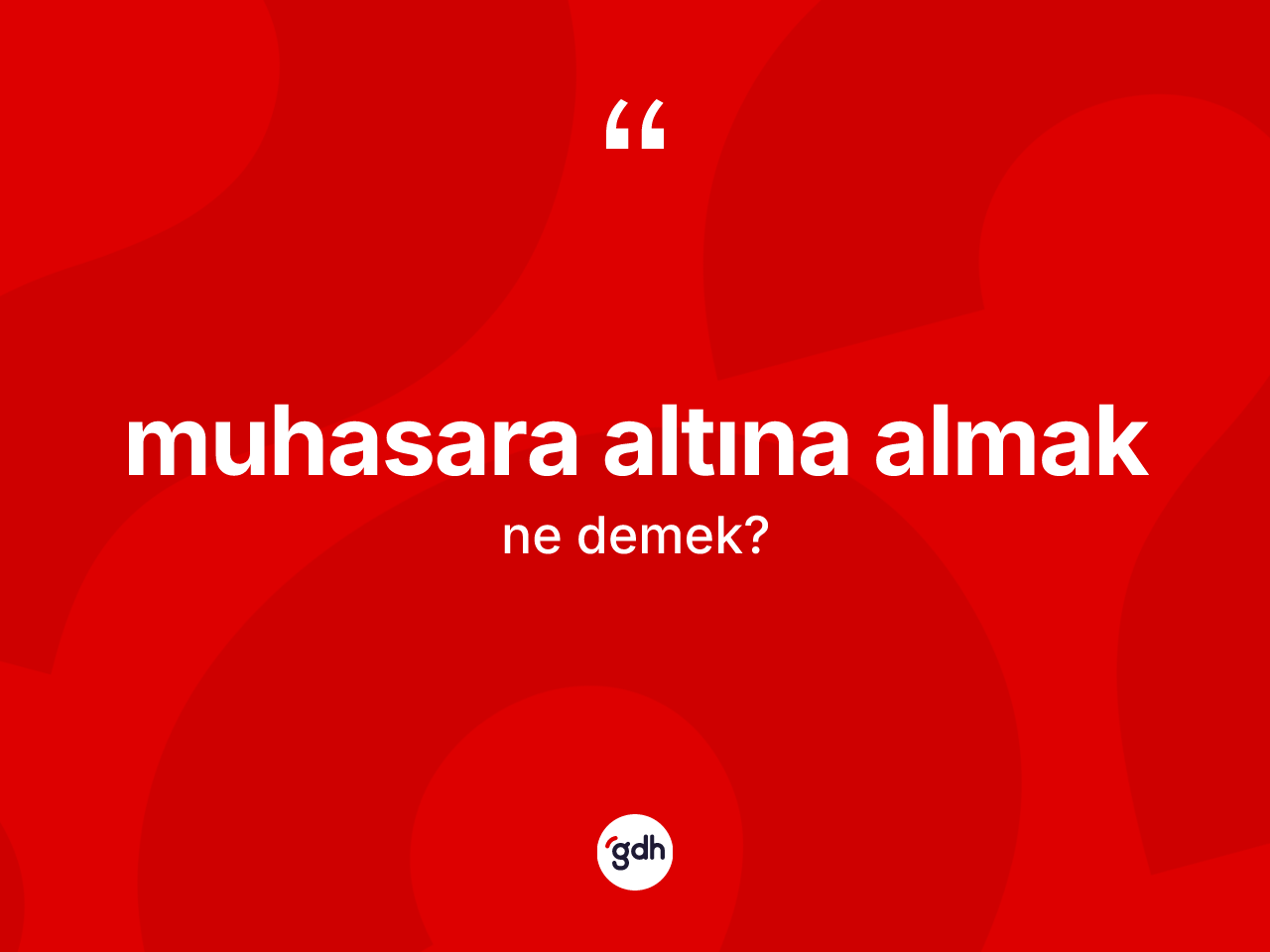 Muhasara altına almak ifadesi ne demektir? Muhasara altına almak ifadesi nerede kullanılır?