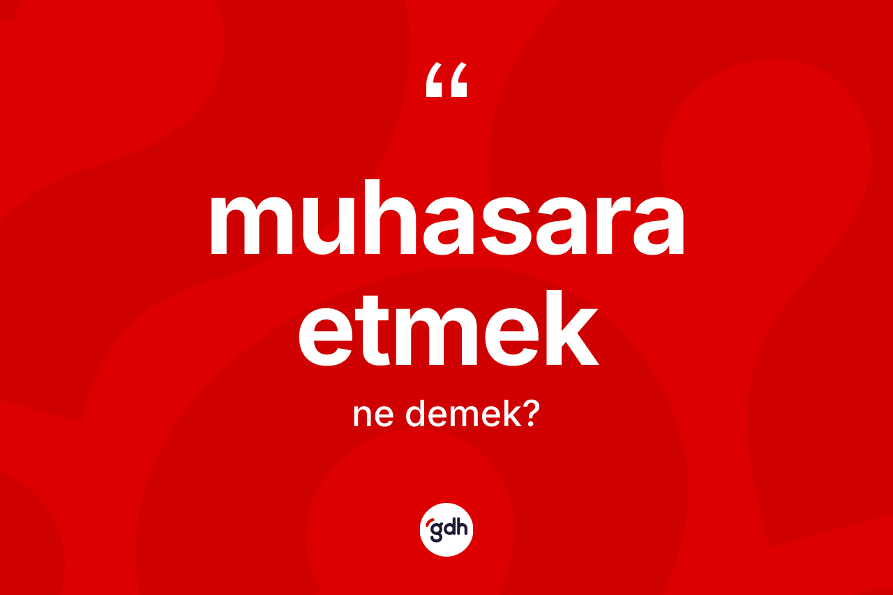 Muhasara etmek nedir?