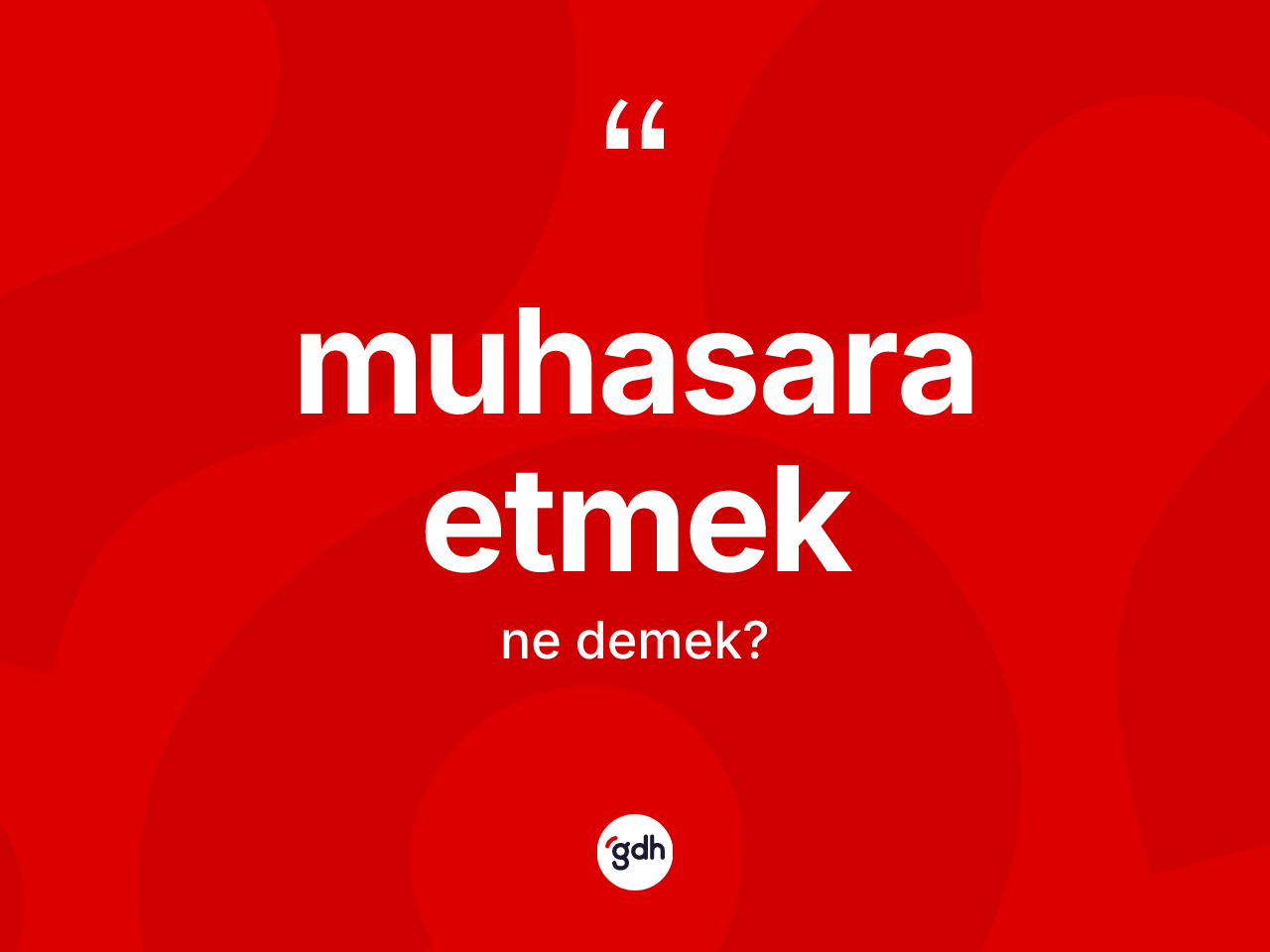 Muhasara etmek nedir? Muhasara etmek sözü nerede kullanılır?