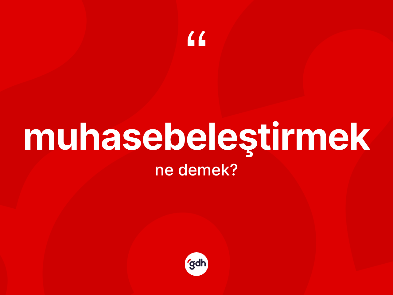 Muhasebeleştirmek kelimesinin sözlükteki tanımı nedir? Muhasebeleştirmeğin sözlükteki anlamı nedir?