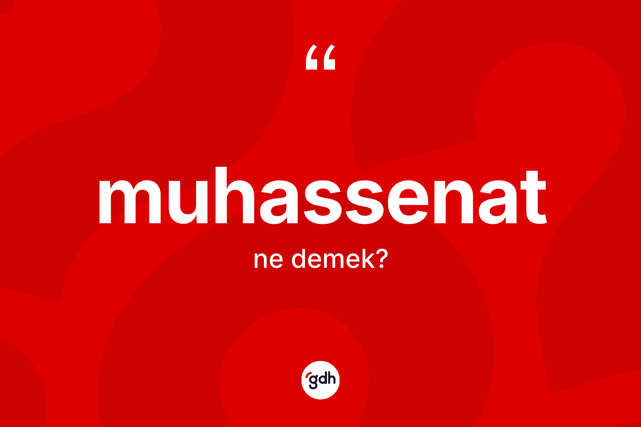 Muhassenat kelimesi nedir? Muhassenat kelimesinin TDK'ya göre açıklaması nedir?