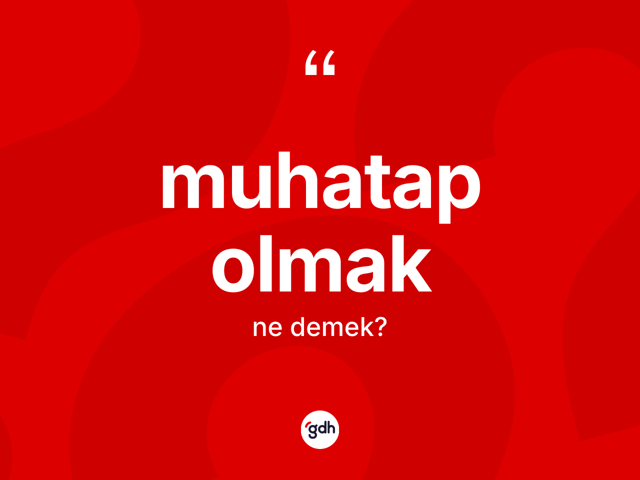 Muhatap olmak ifadesinin sözlükteki anlamı nedir? Muhatap olmak sözü nerede kullanılır?
