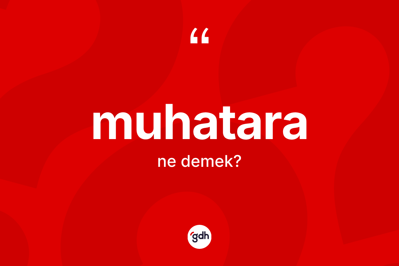 Muhatara kelimesi nedir? Muhatara kelimesinin kaç farklı anlamı var?