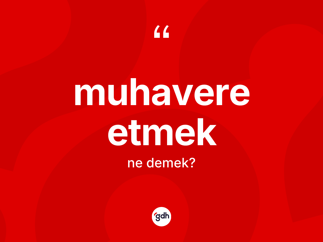 Muhavere etmek ifadesinin tanımı nedir? Muhavere etmek ifadesinin TDK'ya göre açıklaması nedir?