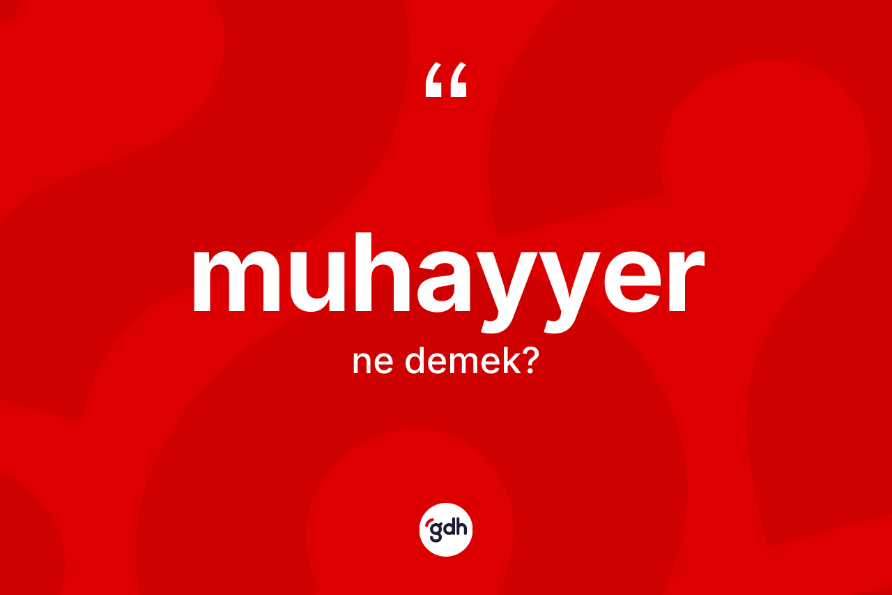 Muhayyer kelimesinin anlamı nedir?