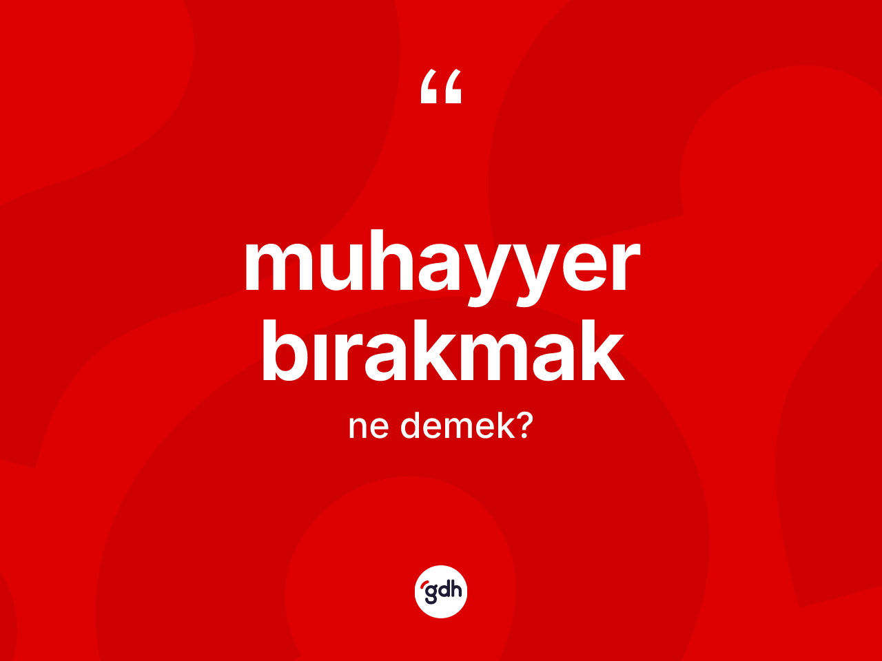 Muhayyer bırakmak ne anlama gelir? Muhayyer bırakmak sözünün TDK'ya göre anlamı nedir?