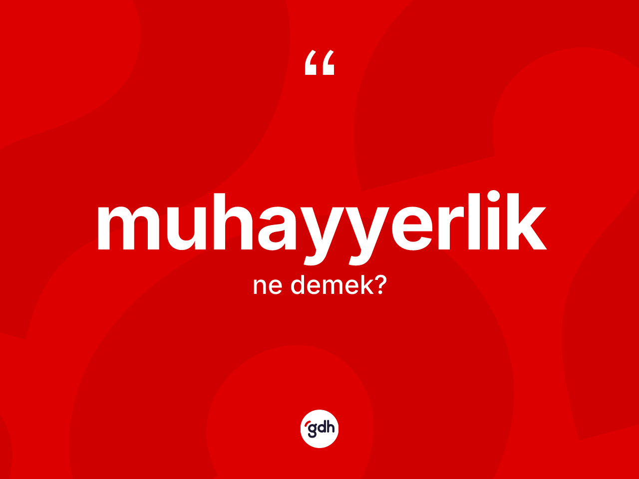 Muhayyerlik kelimesinin anlamı nedir? Muhayyerlik kelimesinin TDK'ya göre açıklaması nedir?
