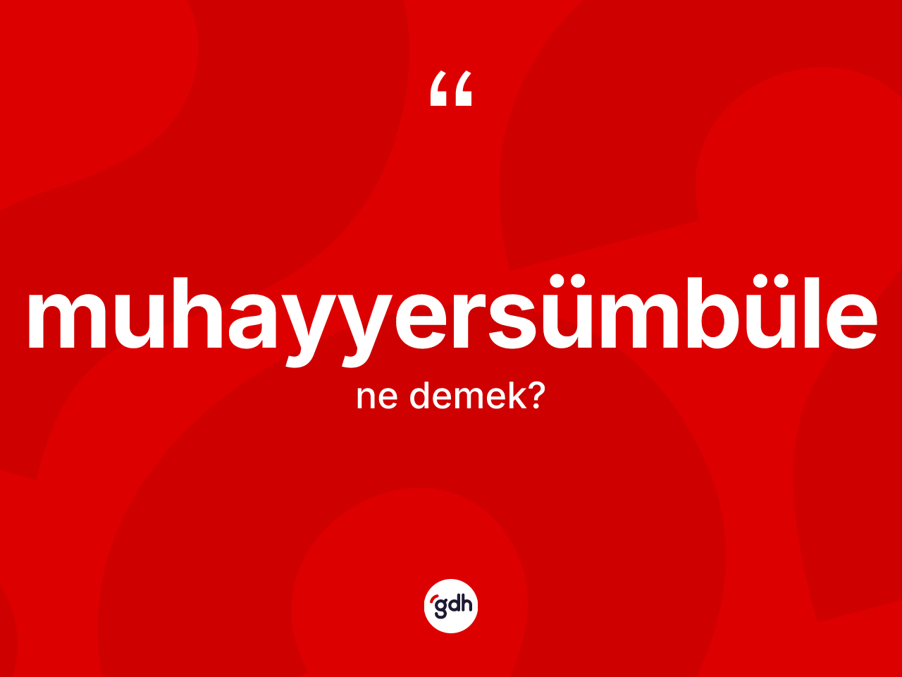 Muhayyersümbüle kelimesinin sözlükteki tanımı nedir? Muhayyersümbülenin halk arasındaki kullanımı nasıldır?