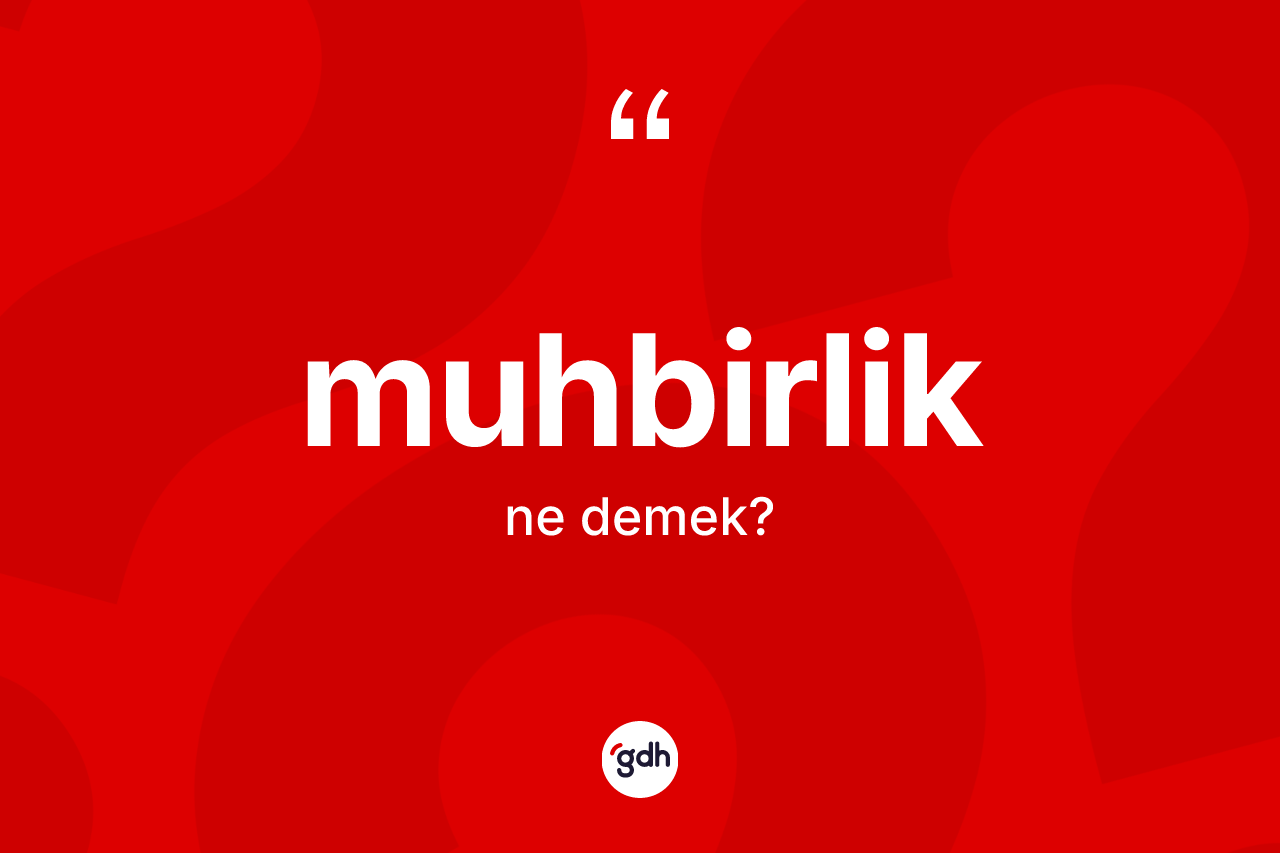 Muhbirlik kelimesinin sözlükteki tanımı nedir? Muhbirliğin TDK'ya göre anlamı nedir?