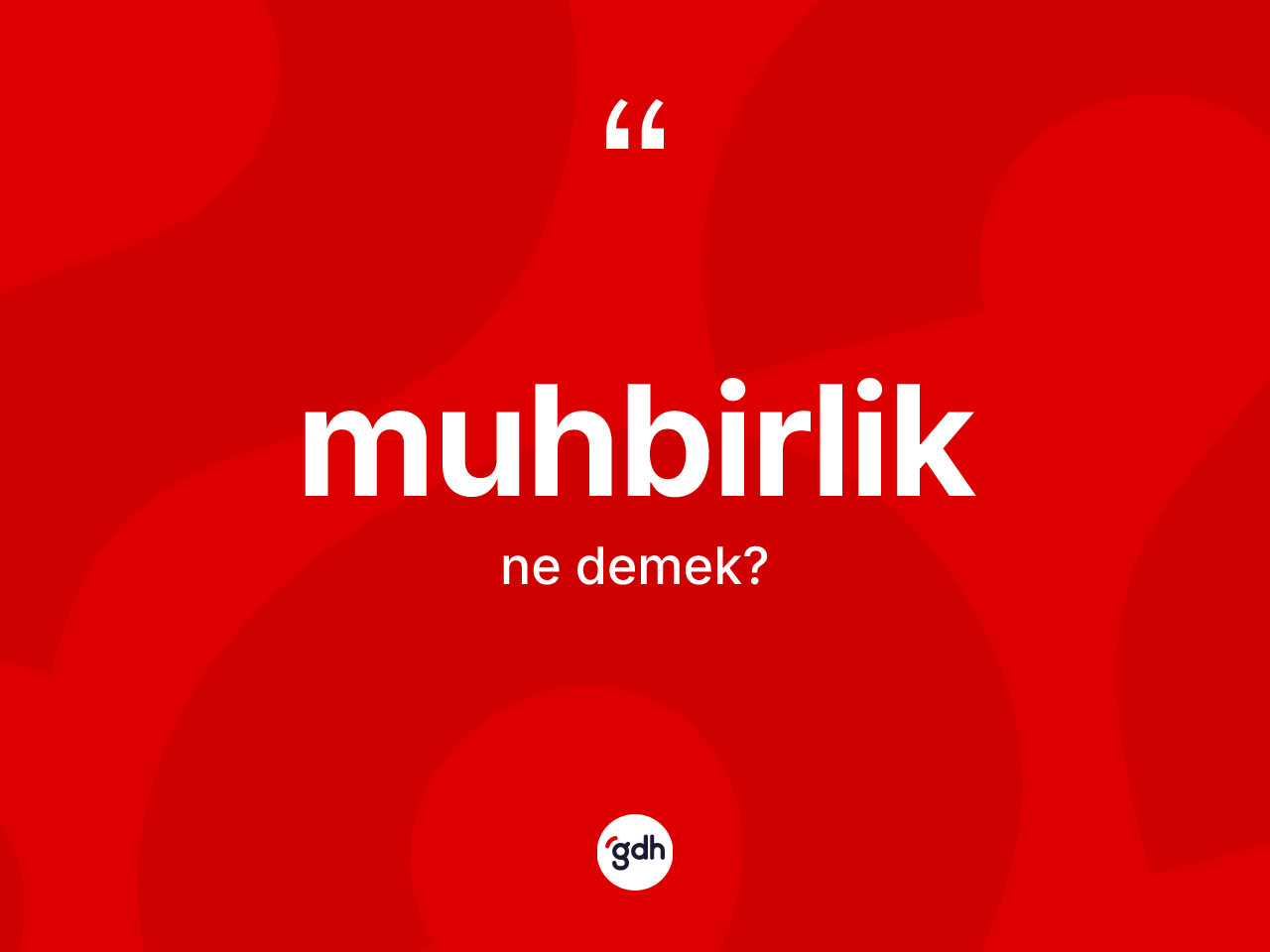 Muhbirlik kelimesinin sözlükteki tanımı nedir? Muhbirliğin TDK'ya göre anlamı nedir?