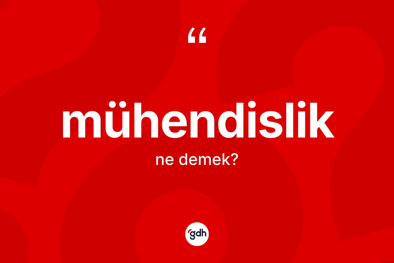 Mühendislik kelimesinin sözlükteki tanımı nedir? Mühendislik kelimesinin TDK anlamı nedir?