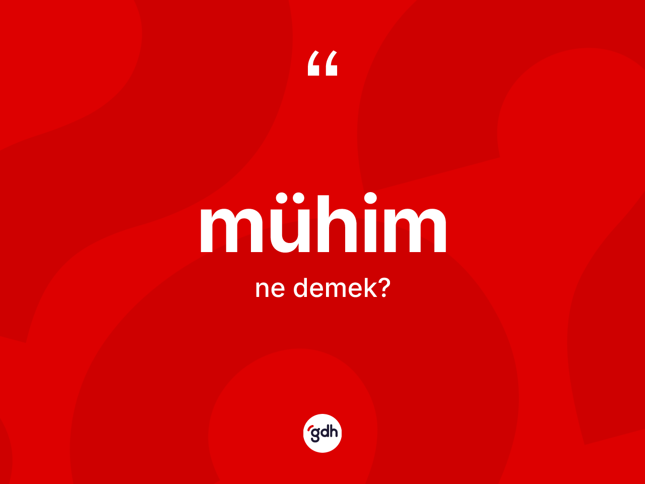 Mühim kelimesinin anlamı nedir? Mühimin sözlükteki anlamı nedir?