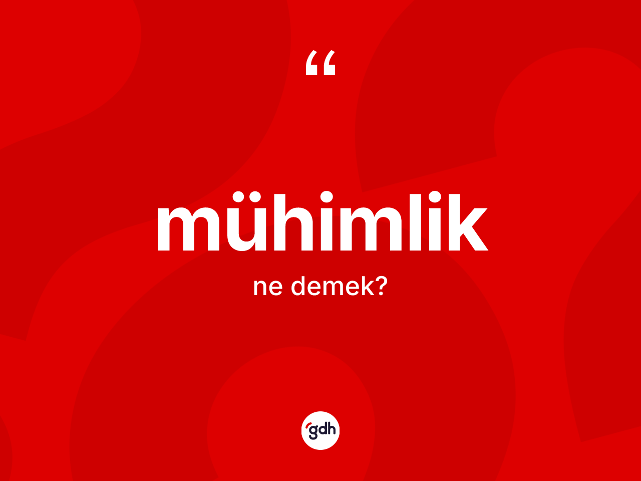 Mühimlik kelimesinin sözlükteki tanımı nedir? Mühimlik kelimesinin özellikleri nelerdir?