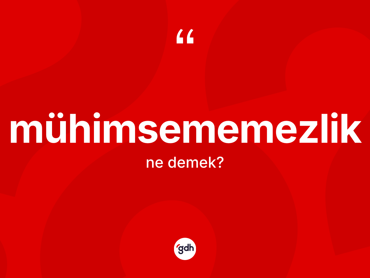 Mühimsememezlik nedir? Mühimsememezlik kelimesinin özellikleri nelerdir?