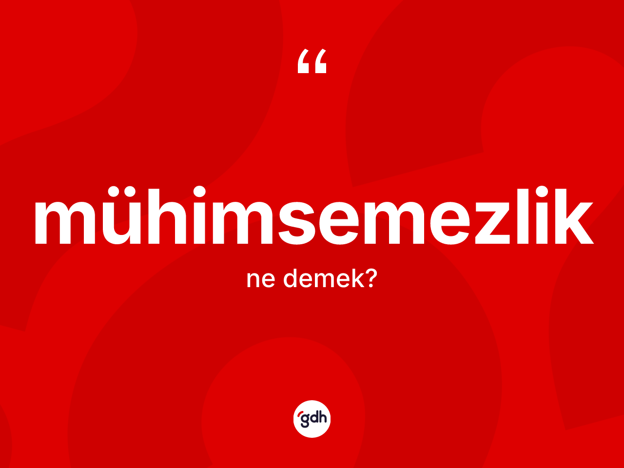 Mühimsemezlik kelimesinin sözlükteki tanımı nedir? Mühimsemezlik kelimesinin TDK'ya göre açıklaması nedir?