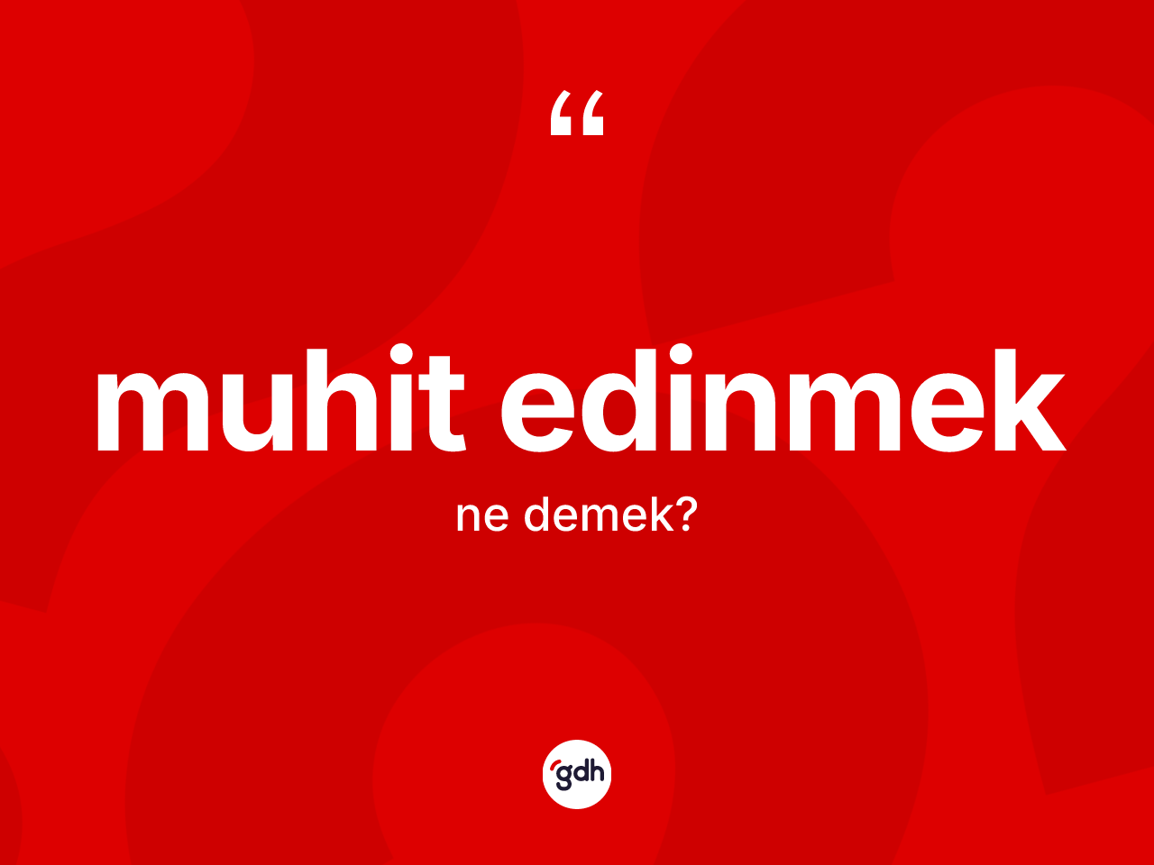 Muhit edinmek ifadesinin anlamı nedir? Muhit edinmek ifadesinin özellikleri nelerdir?