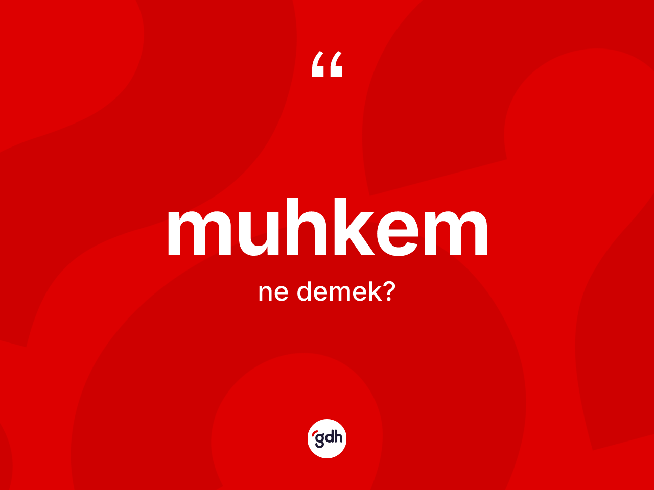Muhkem kelimesi ne anlama gelir? Muhkemin halk arasındaki kullanımı nasıldır?