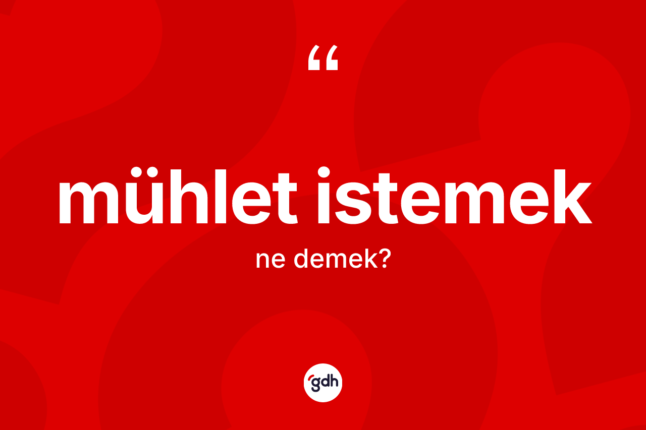 Mühlet istemek ne demek?