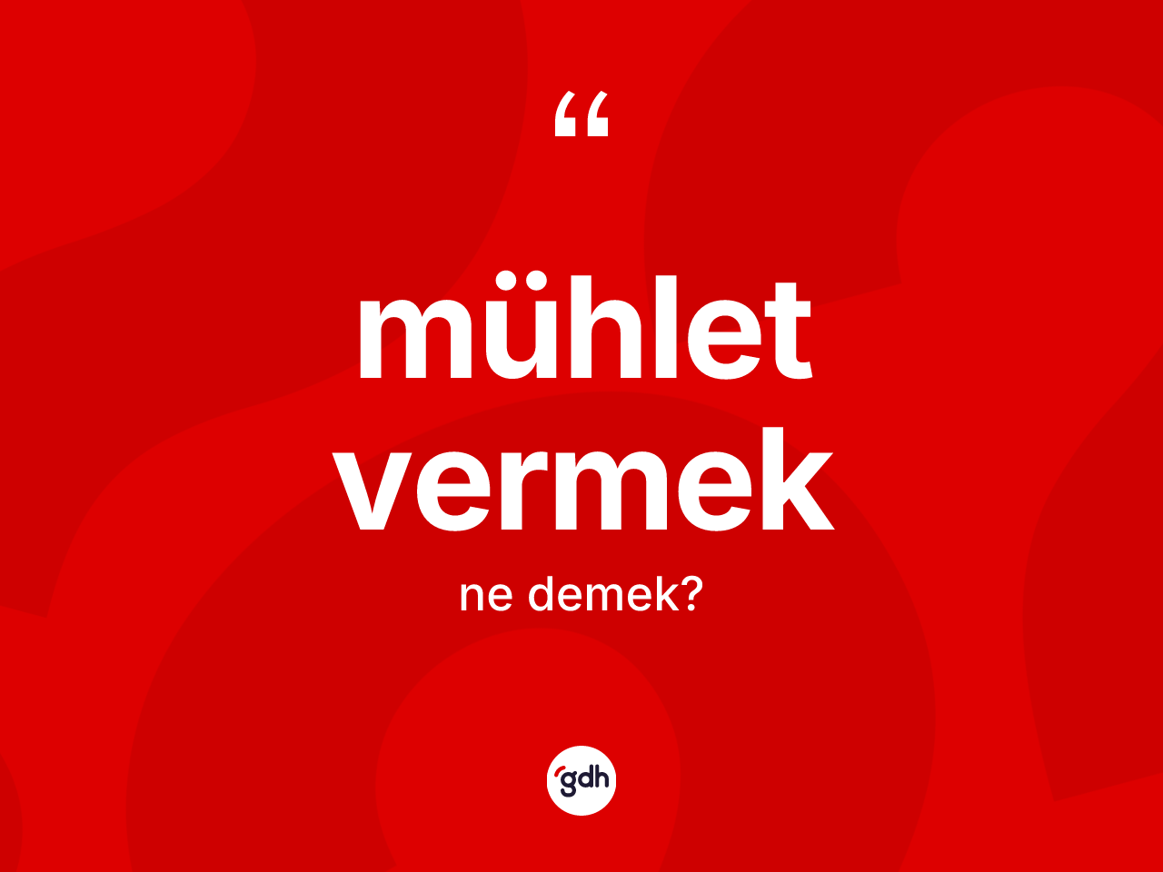 Mühlet vermek nedir? Mühlet vermek ifadesinin TDK'ya göre açıklaması nedir?