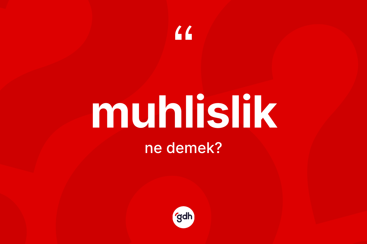 Muhlislik kelimesi ne anlama gelir?