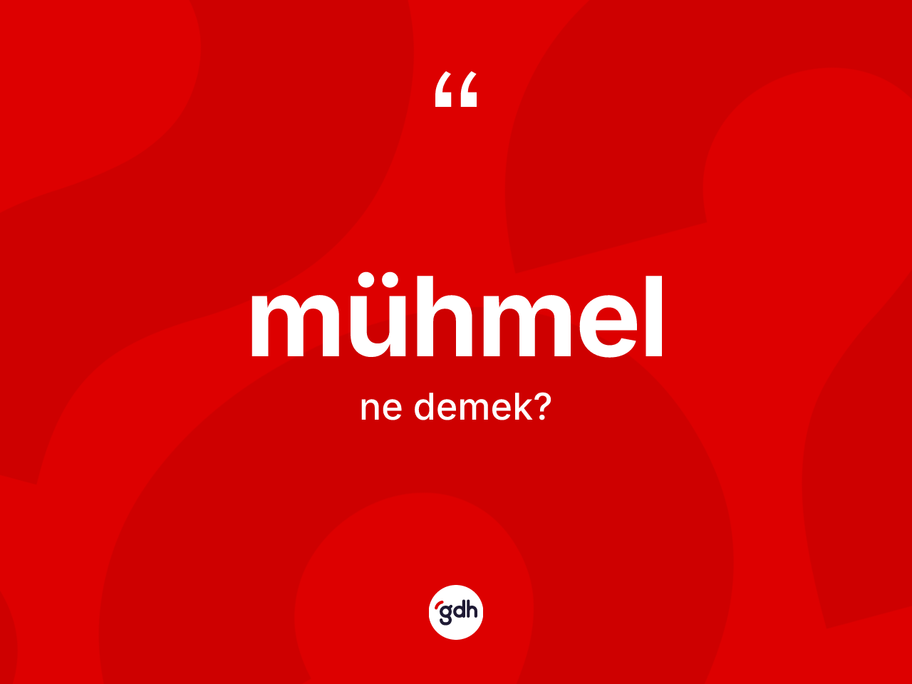 Mühmel kelimesi ne demek? Mühmelin TDK'ya göre anlamı nedir?
