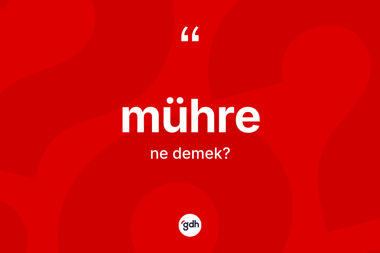 Mühre kelimesi ne anlama gelir?