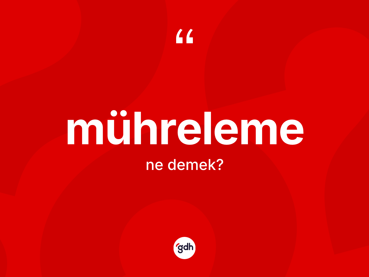 Mühreleme kelimesinin anlamı nedir? Mührelemenin kısaca tanımı nedir?