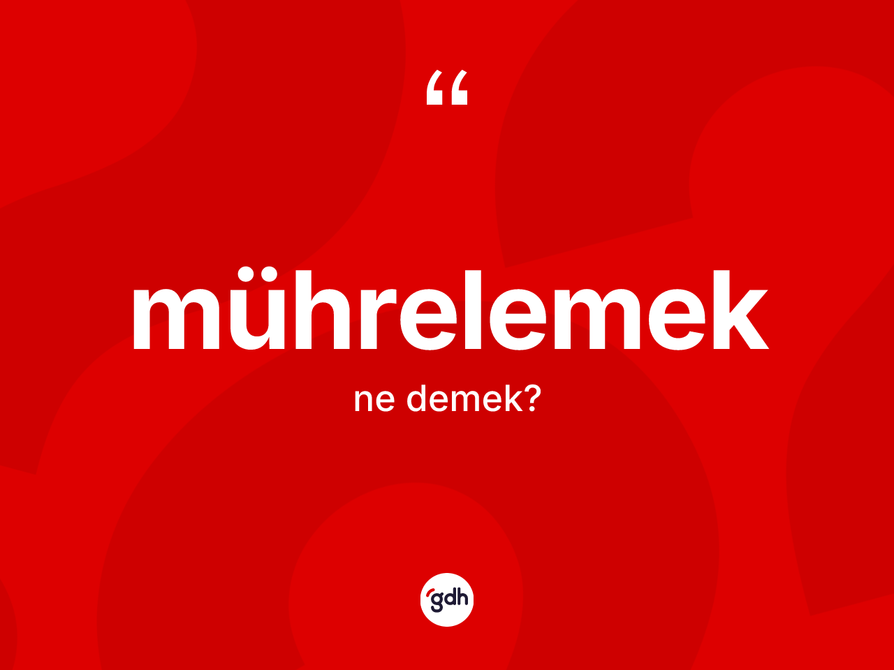 Mührelemek kelimesinin sözlükteki tanımı nedir? Mührelemeğin TDK'ya göre anlamı nedir?