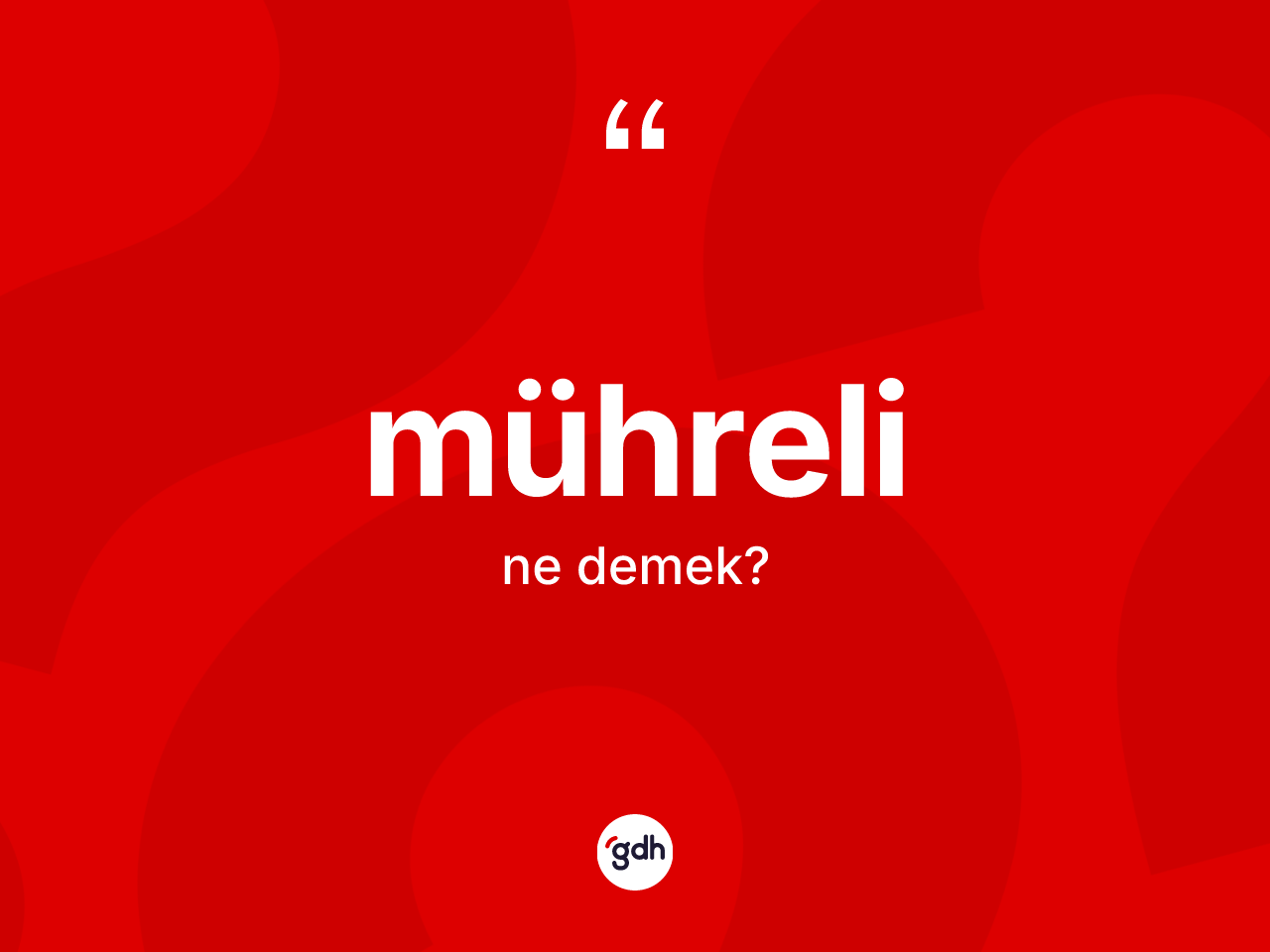Mühreli kelimesinin anlamı nedir? Mührelinin kısaca tanımı nedir?