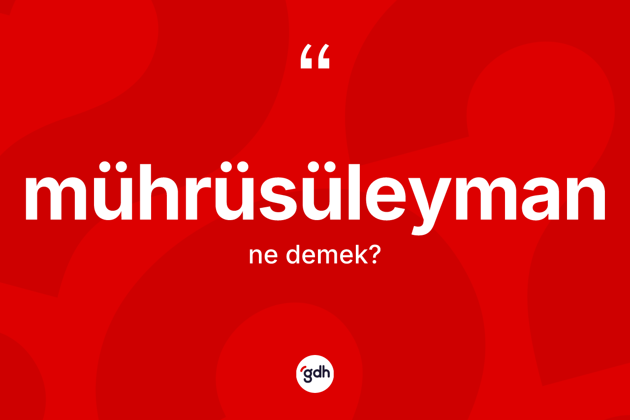 Mührüsüleyman kelimesinin sözlükteki tanımı nedir? Mührüsüleymanın kısaca tanımı nedir?