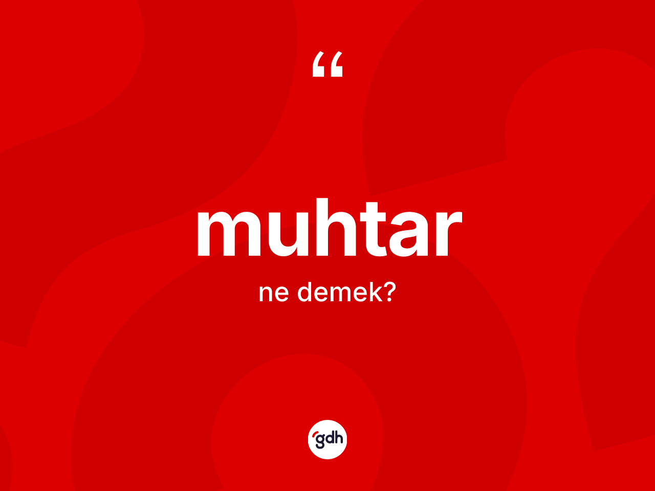 Muhtar kelimesinin anlamı nedir? Muhtar kelimesinin TDK anlamı nedir?