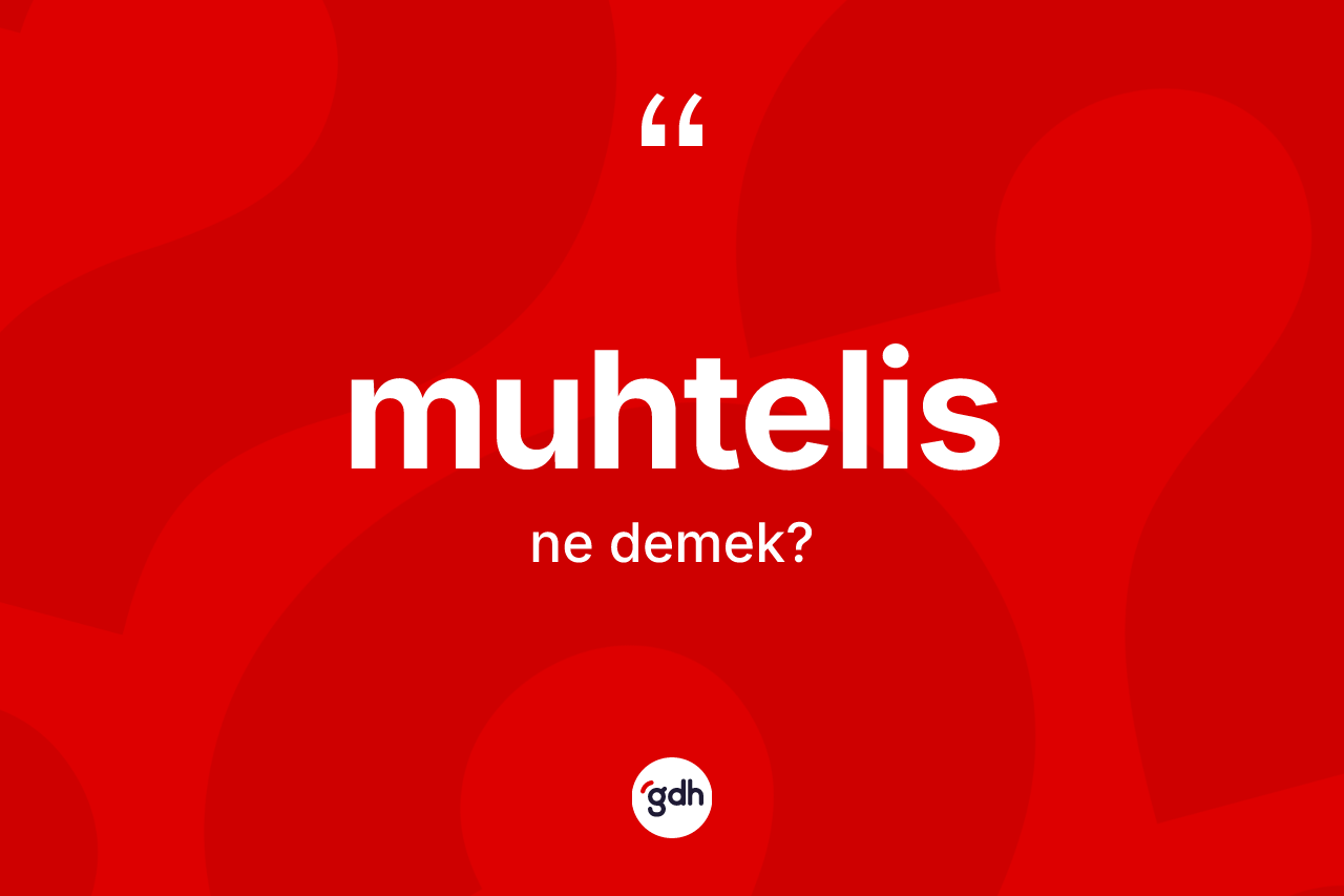 Muhtelis kelimesi ne demek? Muhtelisin sözlükteki anlamı nedir?