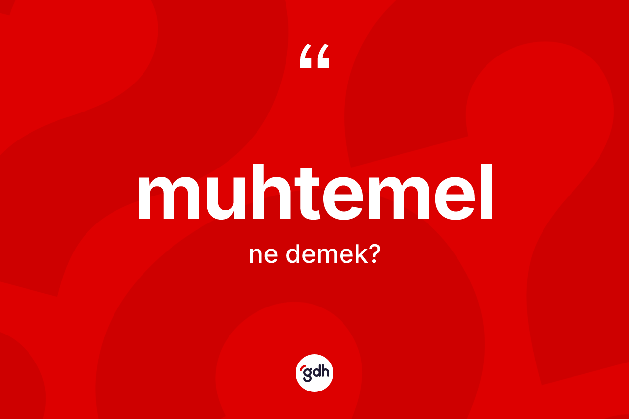 Muhtemel nedir? Muhtemelin TDK'ya göre anlamı nedir?