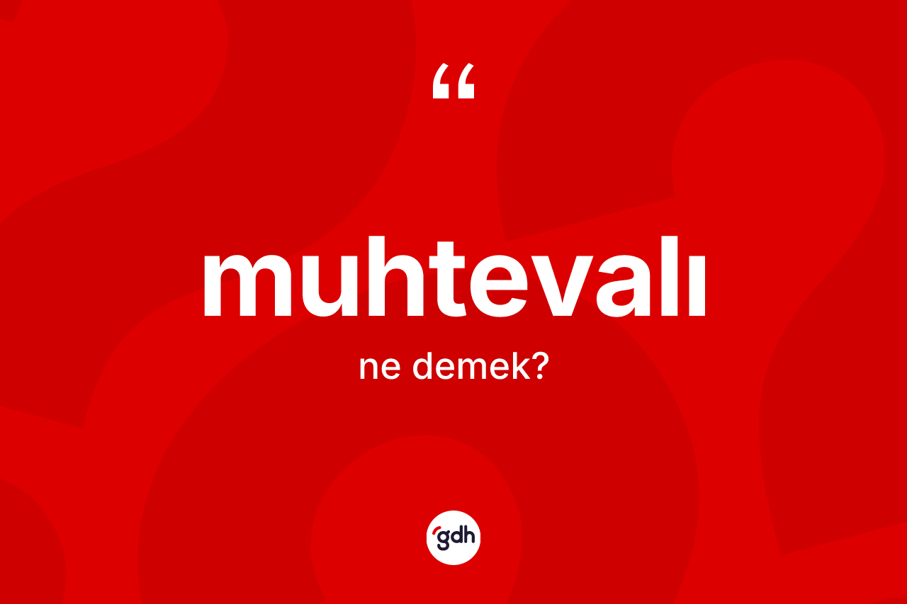 Muhtevalı ne demek? Muhtevalı kelimesinin kaç farklı anlamı var?