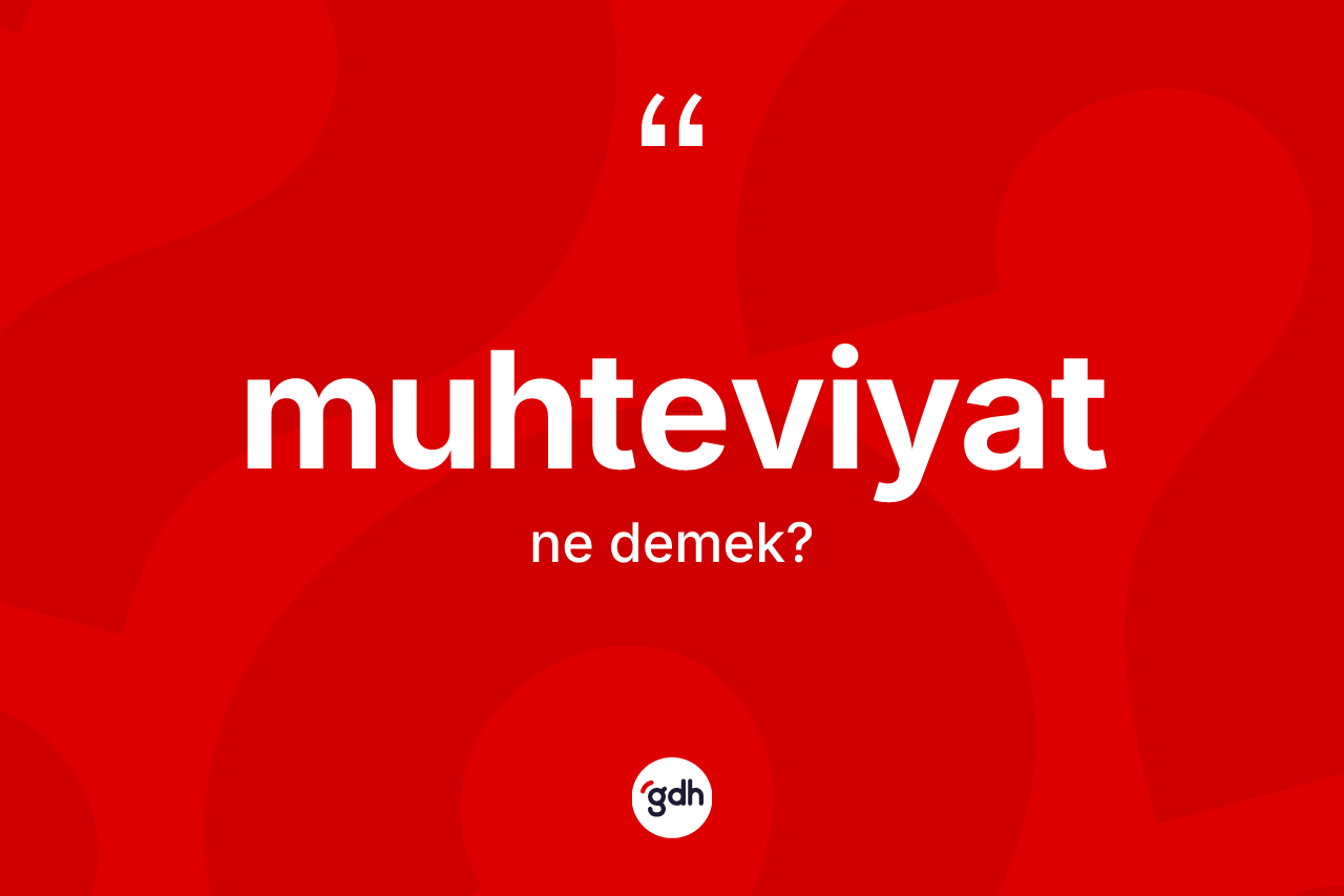 Muhteviyat kelimesi ne demek? Muhteviyatın TDK'ya göre anlamı nedir?