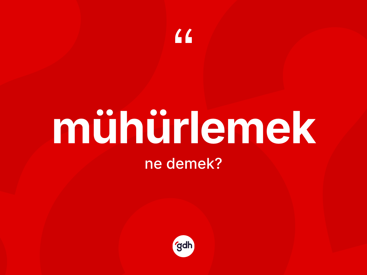 Mühürlemek kelimesinin sözlükteki tanımı nedir? Mühürlemeğin TDK'ya göre anlamı nedir?