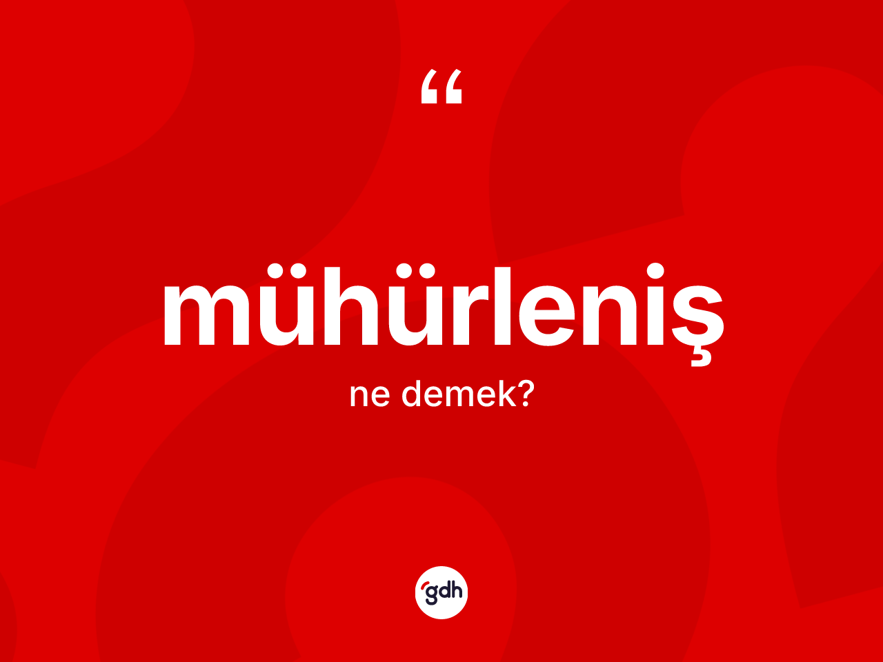 Mühürleniş kelimesinin anlamı nedir? Mühürlenişin kısaca tanımı nedir?