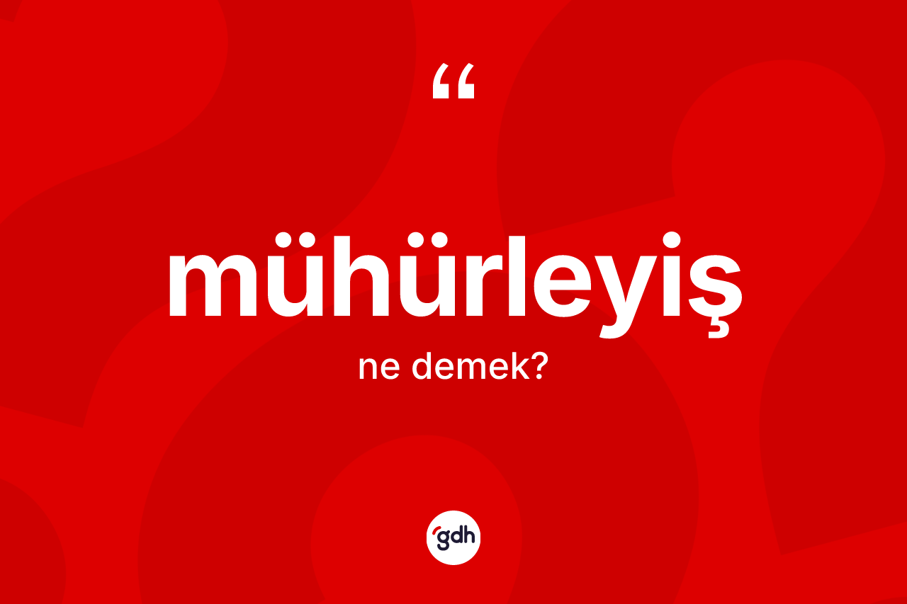 Mühürleyiş kelimesi ne anlama gelir?
