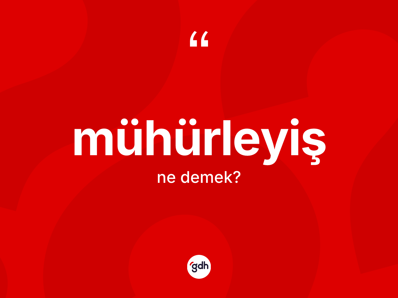Mühürleyiş kelimesi ne anlama gelir? Mühürleyiş kelimesinin kaç farklı anlamı var?