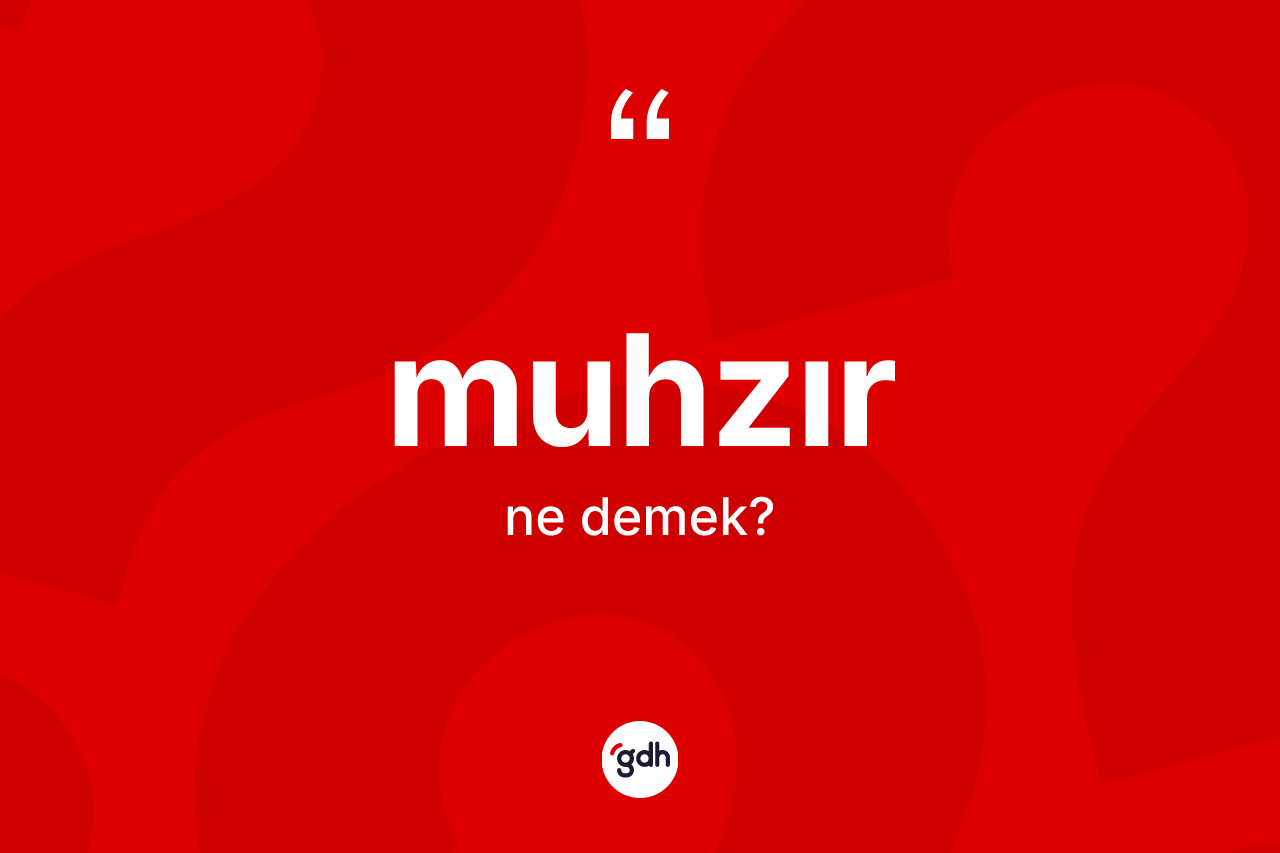 Muhzır ne anlama gelir?