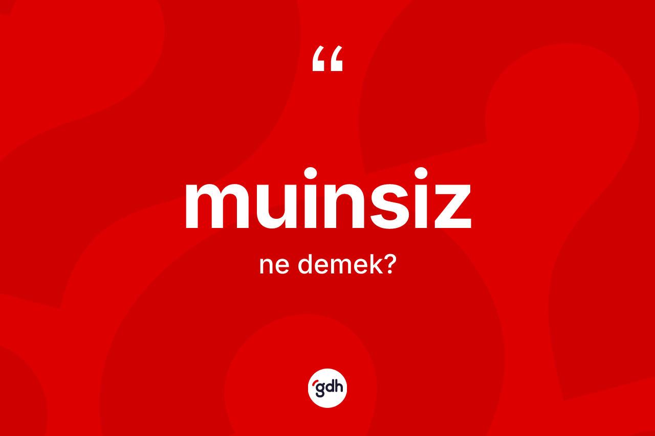 Muinsiz kelimesinin tanımı nedir? Muinsizin TDK'ya göre anlamı nedir?