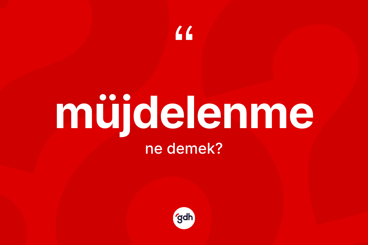 Müjdelenme kelimesinin anlamı nedir?