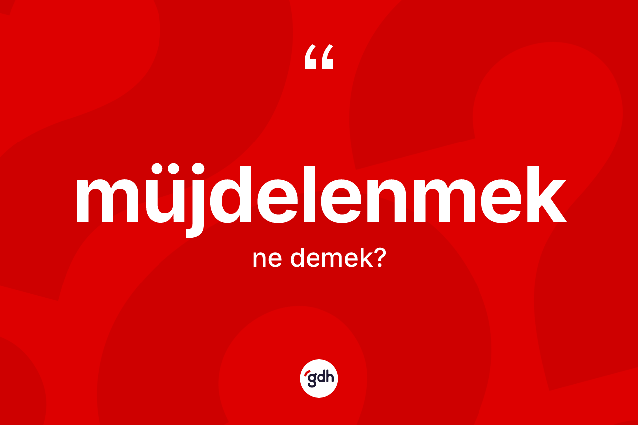 Müjdelenmek kelimesinin tanımı nedir?