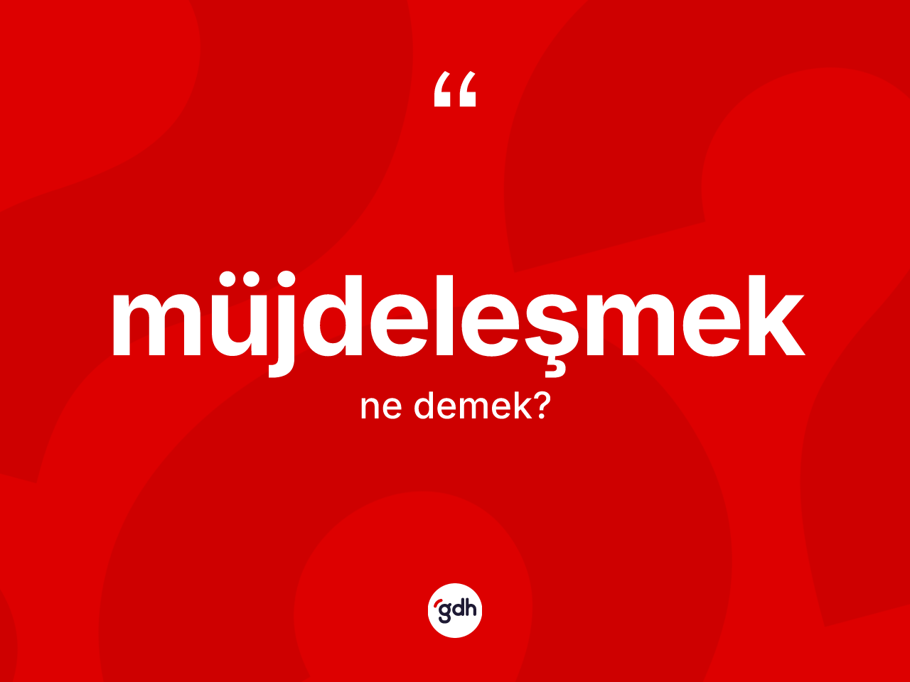 Müjdeleşmek kelimesinin tanımı nedir? Müjdeleşmeğin kısaca tanımı nedir?