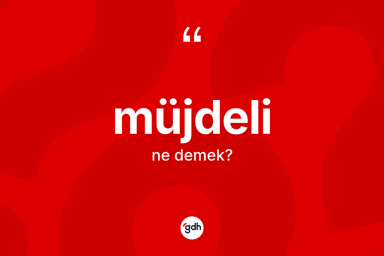 Müjdeli kelimesinin tanımı nedir? Müjdelinin TDK'ya göre anlamı nedir?