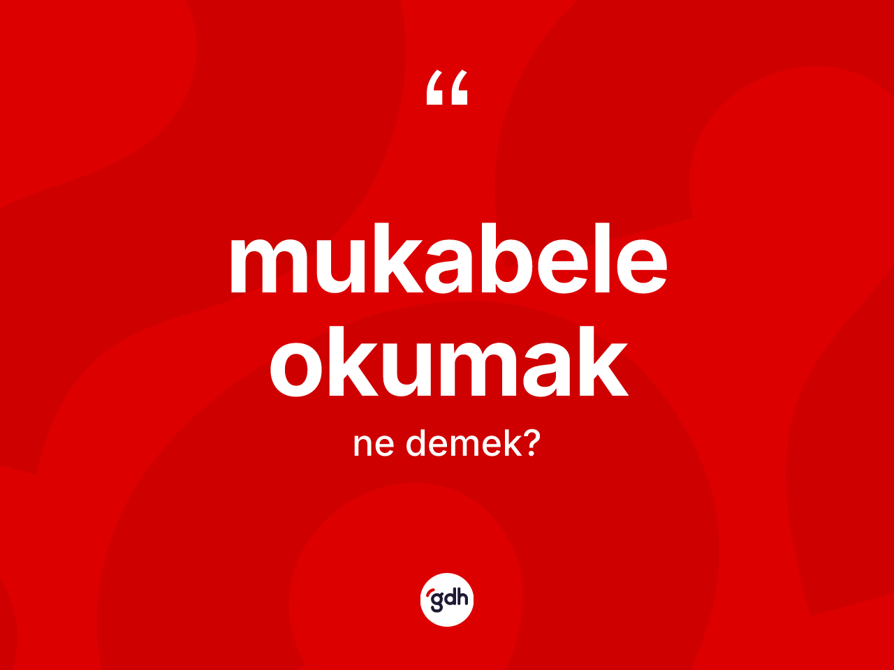 Mukabele okumak ifadesinin kısaca anlamı nedir? Mukabele okumak ifadesinin TDK açıklaması nedir?