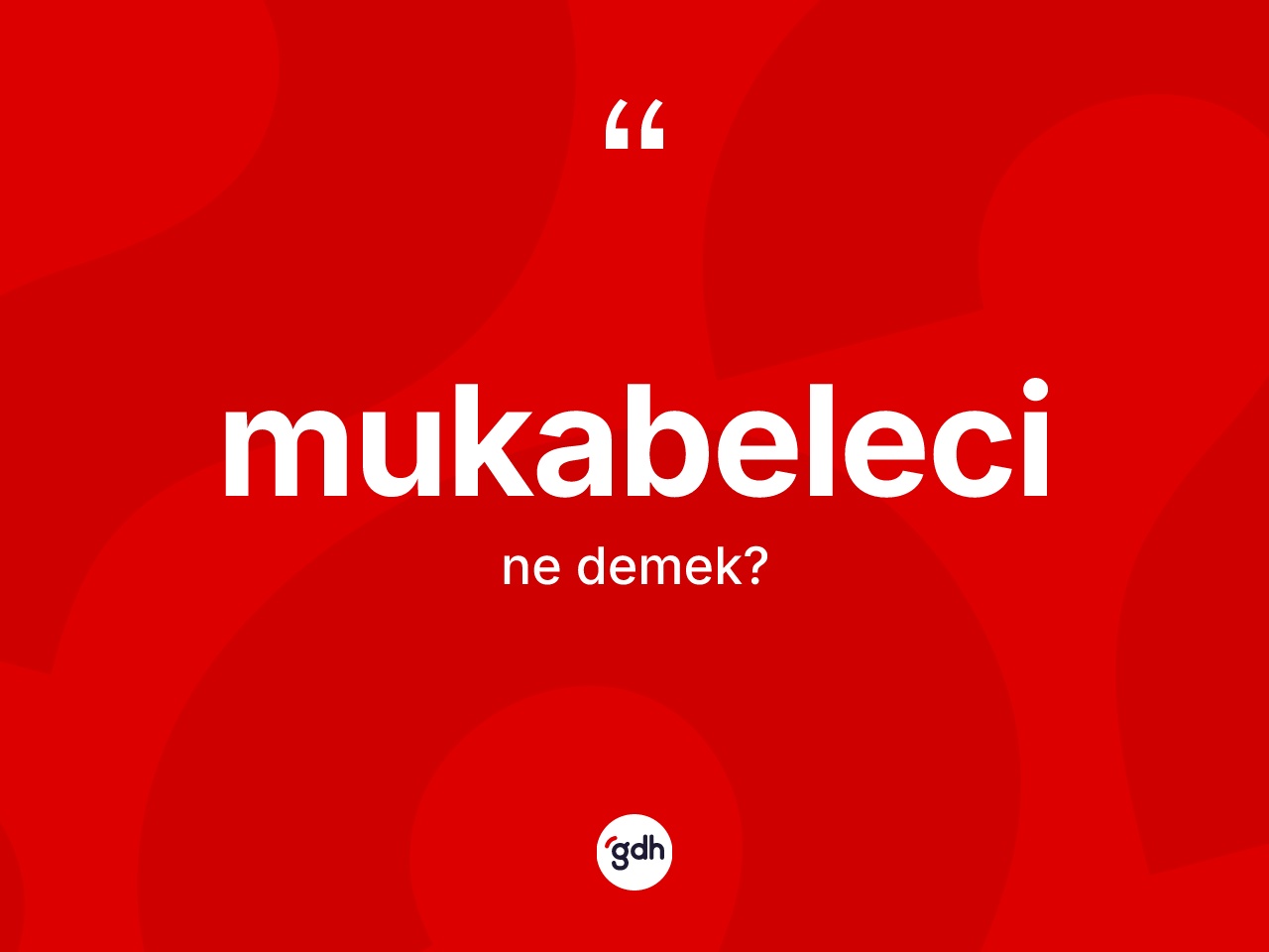 Mukabeleci kelimesinin tanımı nedir? Mukabelecinin sözlükteki anlamı nedir?