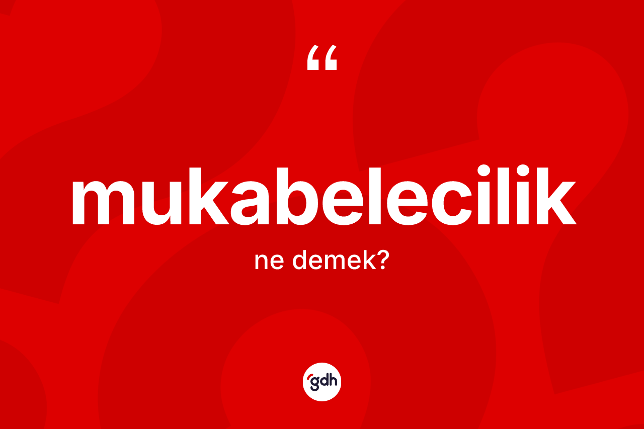 Mukabelecilik ne anlama gelir?