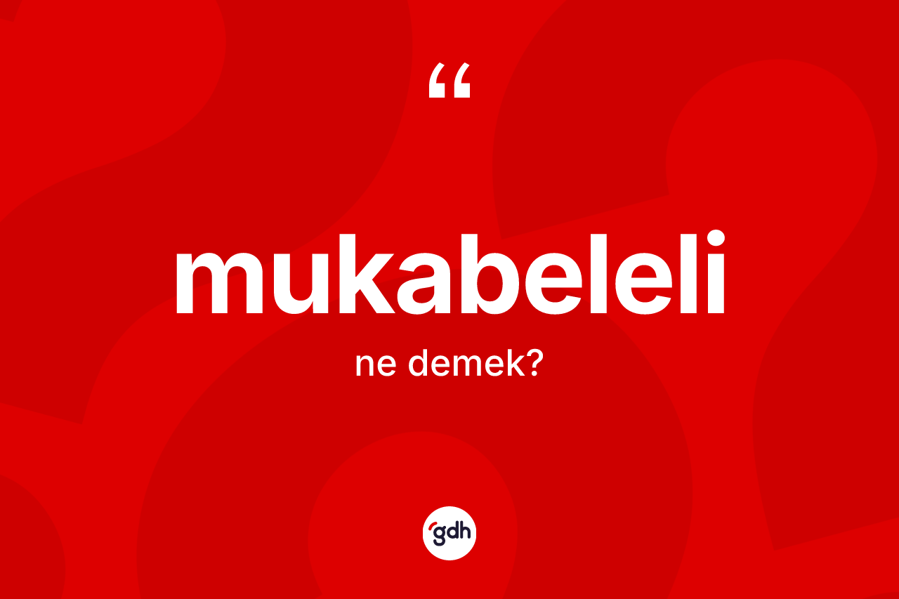 Mukabeleli kelimesinin anlamı nedir? Mukabelelinin halk arasındaki kullanımı nasıldır?